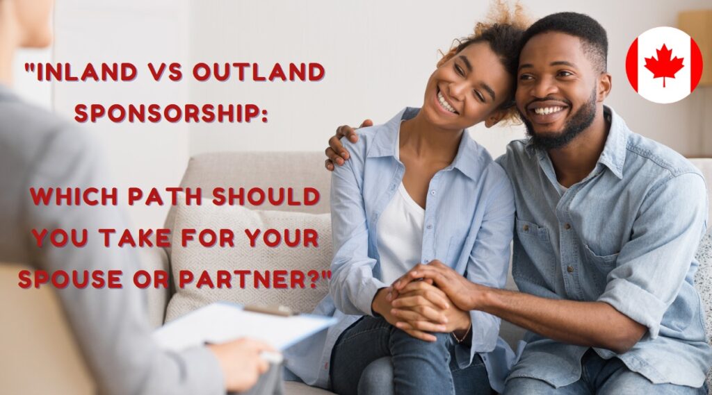 Inland vs Outland Sponsorship Which Path Should You Take for Your Spouse or Partner