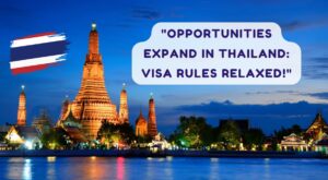 Opportunities Expand in Thailand Visa Rules Relaxed!