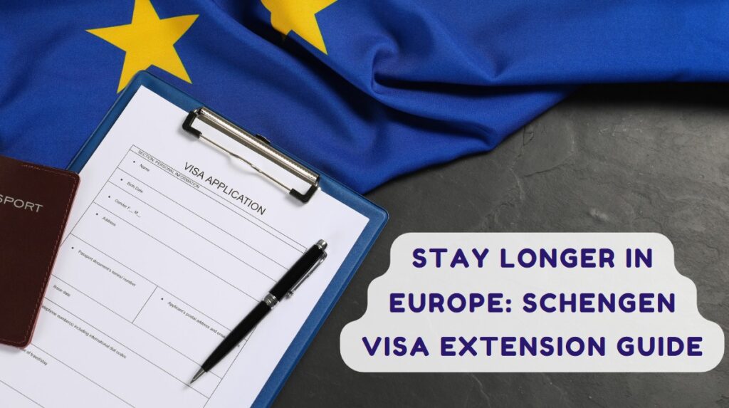 Stay Longer in Europe Schengen Visa Extension Guide