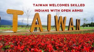 Taiwan Welcomes Skilled Indians with Open Arms!