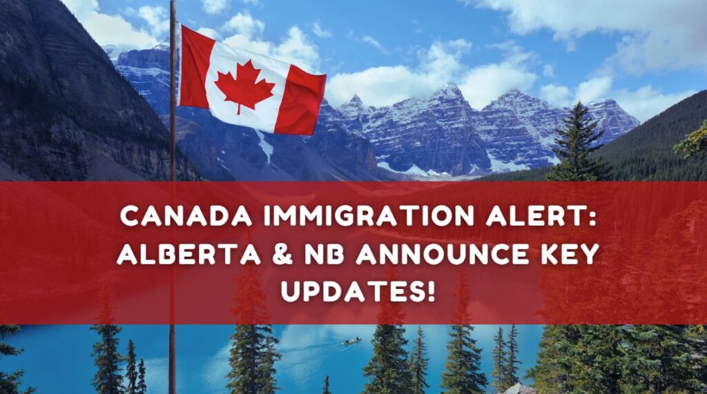 Canada Immigration Alert Alberta & NB Announce Key Updates!