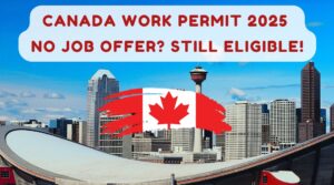 Canada Work Permit 2025 – No Job Offer Still Eligible!