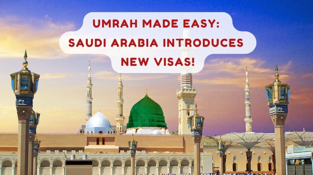 Umrah Made Easy Saudi Arabia Introduces New Visas!