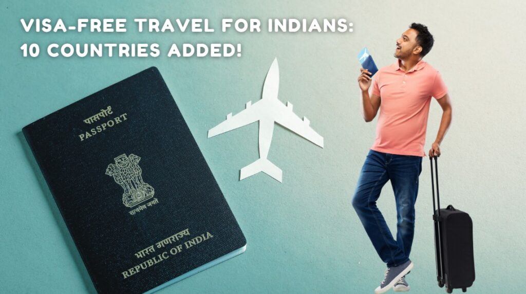 Visa-Free Travel for Indians 10 Countries Added!