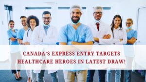 Canada’s Express Entry Targets Healthcare Heroes in Latest Draw!