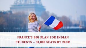 France’s Big Plan for Indian Students – 30,000 Seats by 2030!