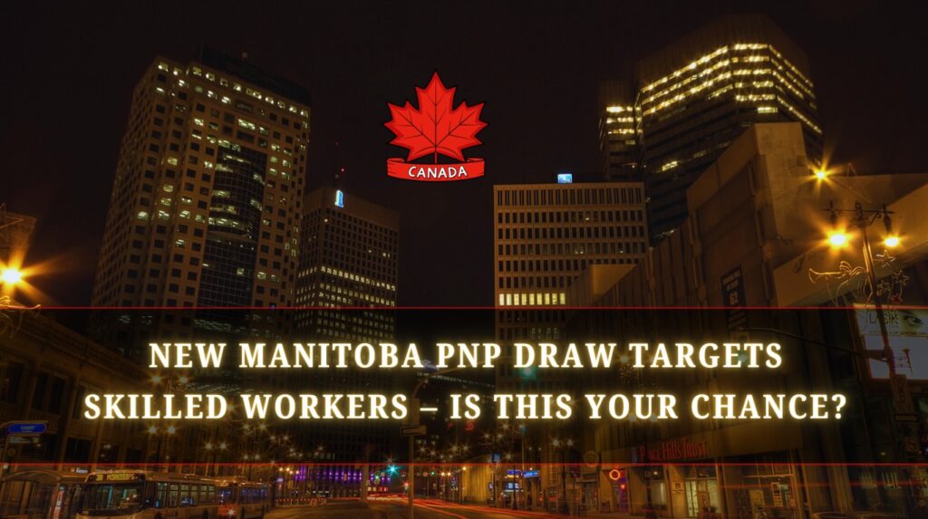 New Manitoba PNP Draw Targets Skilled Workers – Is This Your Chance