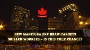 New Manitoba PNP Draw Targets Skilled Workers – Is This Your Chance
