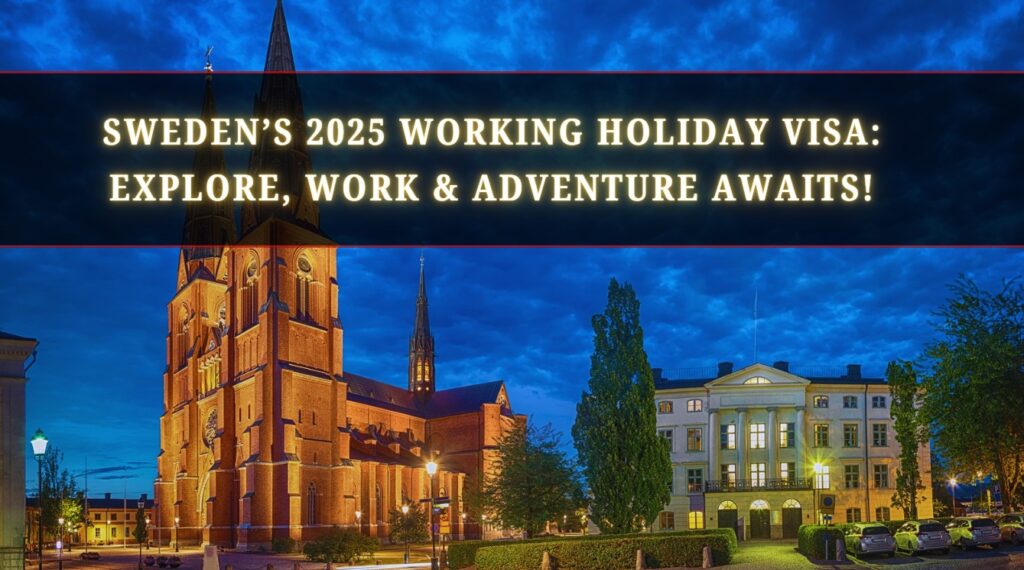 Sweden’s 2025 Working Holiday Visa Explore, Work & Adventure Awaits!