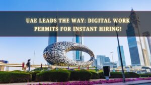 UAE Leads the Way Digital Work Permits for Instant Hiring!