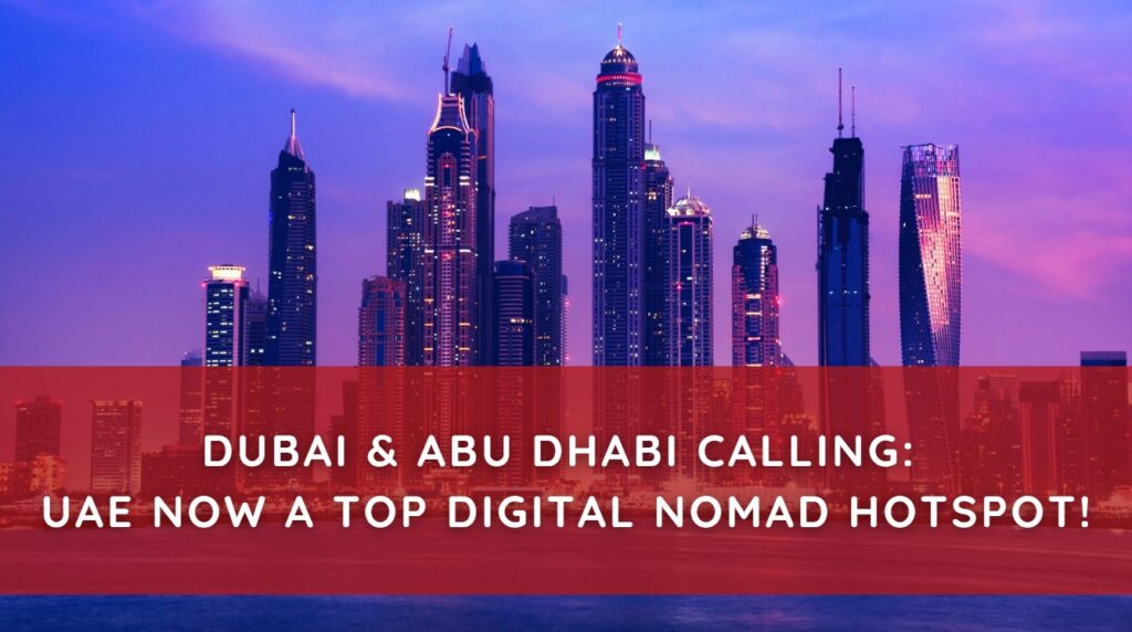 Dubai & Abu Dhabi Calling UAE Now a Top Digital Nomad Hotspot!
