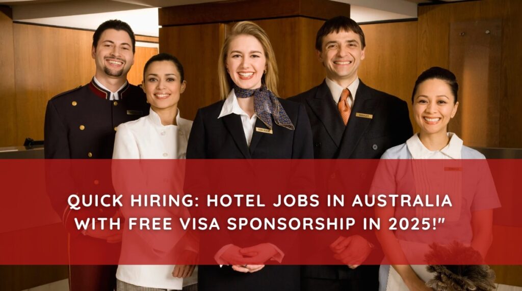 Quick Hiring Hotel Jobs in Australia with Free Visa Sponsorship in 2025!