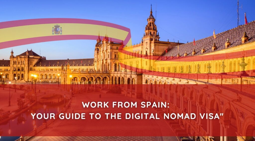 Work from Spain Your Guide to the Digital Nomad Visa