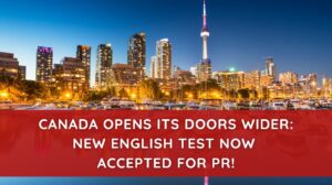 Canada Opens Its Doors Wider New English Test Now Accepted for PR!