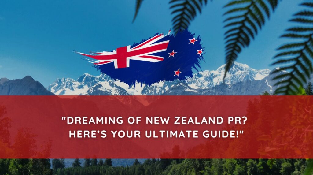 Dreaming of New Zealand PR Here’s Your Ultimate Guide!