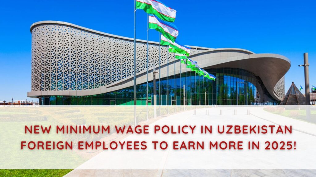New Minimum Wage Policy in Uzbekistan – Foreign Employees to Earn More in 2025!