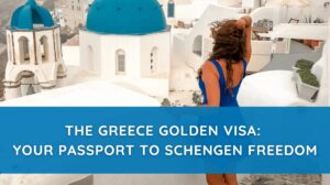 The Greece Golden Visa Your Passport to Schengen Freedom