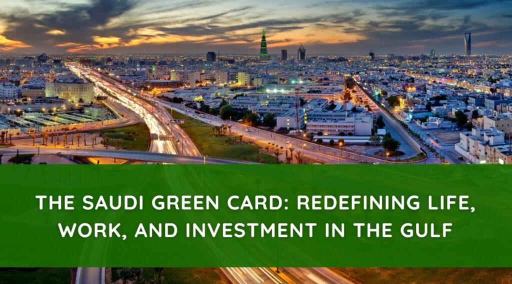 The Saudi Green Card Redefining Life, Work, and Investment in the Gulf
