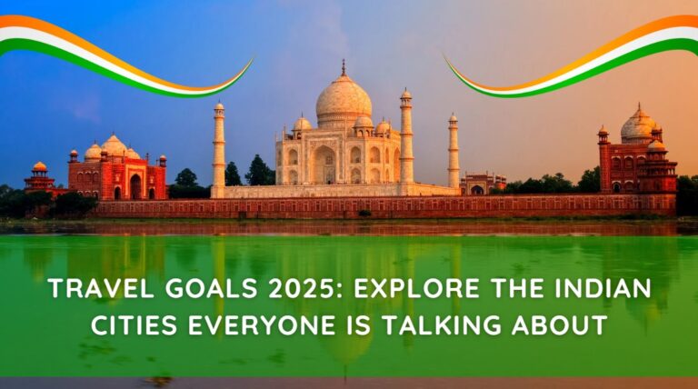 Travel Goals 2025 Explore the Indian Cities