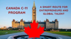 Canada C-11 Program — A Smart Route for Entrepreneurs and Global Talent