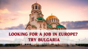 Looking for a Job in Europe Try Bulgaria