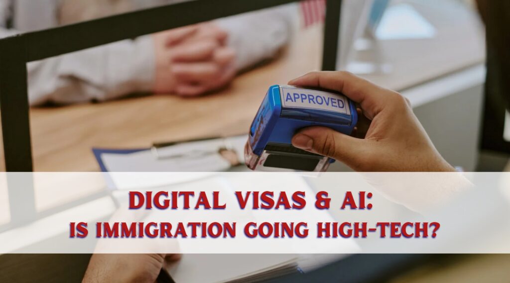 Digital Visas & AI Is Immigration Going High-Tech