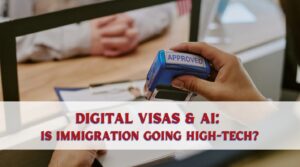 Digital Visas & AI Is Immigration Going High-Tech