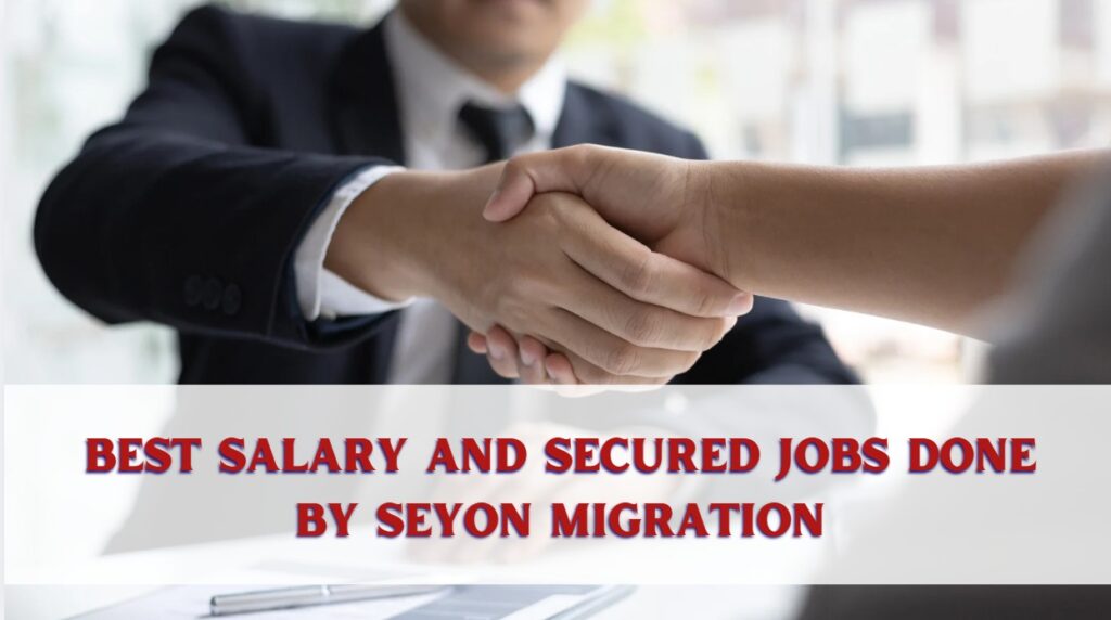 Best Salary and Secured Jobs Done by Seyon Migration
